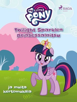 cover image of My Little Pony--Twilight Sparklen prinsessaloitsu ja muita kertomuksia